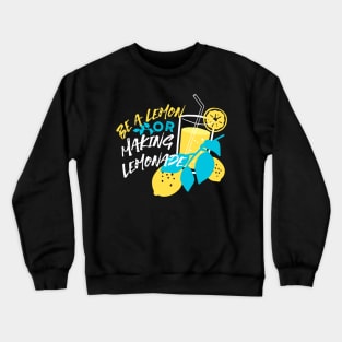 Be a Lemon, Or Making Lemonade Black Ver Crewneck Sweatshirt